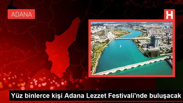 Yüz binlerce kişi Adana Lezzet Festivali'nde buluşacak